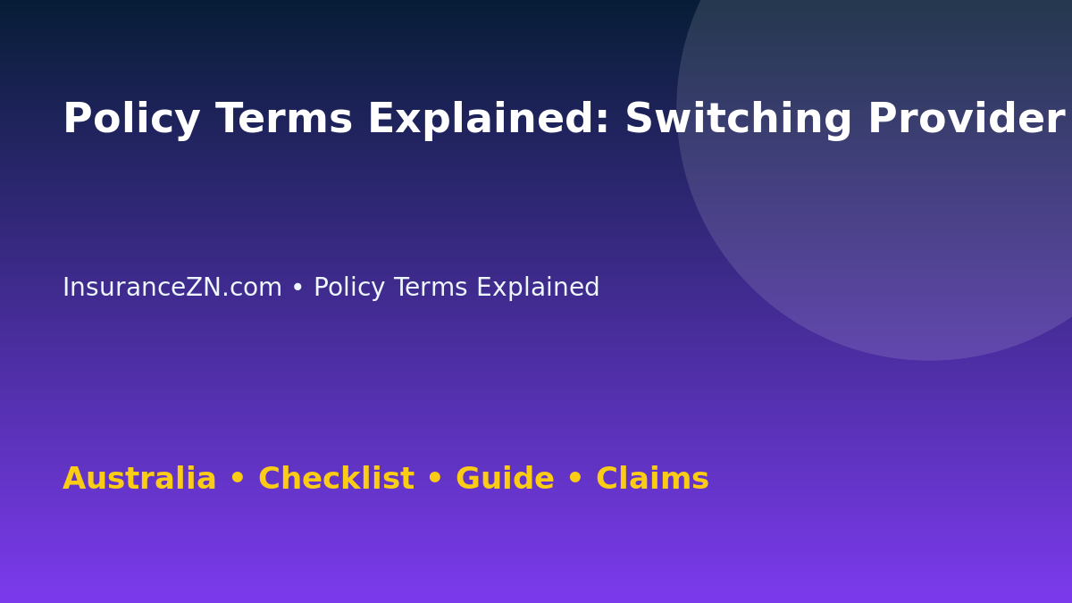 Policy Terms Explained: Switching Provider Checklist for Australian Readers 2026 - InsuranceZN guide