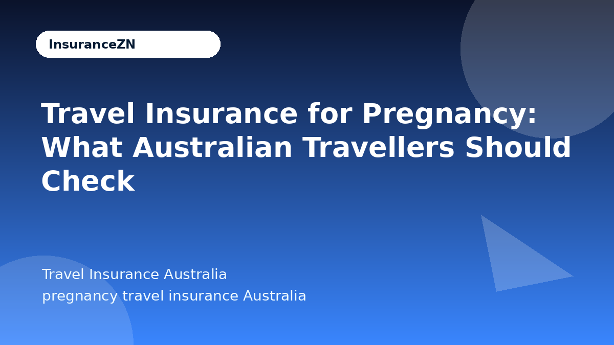 Travel Insurance for Pregnancy: What Australian Travellers Should Check - Travel Insurance Australia guide