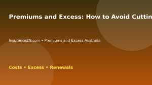 Premiums and Excess: How to Avoid Cutting Too Much Cover to Save Money - Australian insurance guide