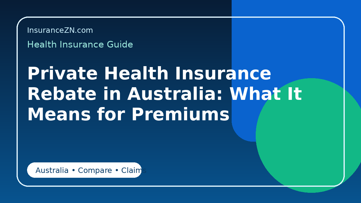 Private Health Insurance Rebate in Australia: What It Means for Premiums - Australian health insurance guide
