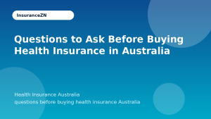 Questions to Ask Before Buying Health Insurance in Australia - Health Insurance Australia guide