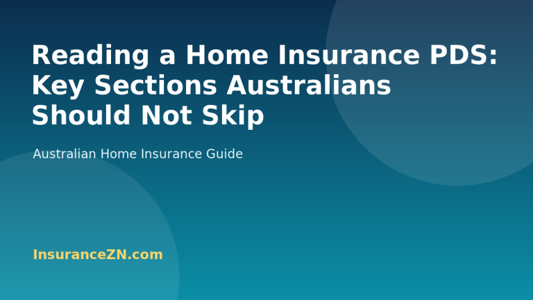 Reading a Home Insurance PDS: Key Sections Australians Should Not Skip - Australian home insurance guide from InsuranceZN