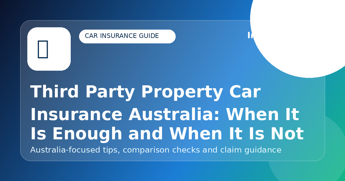 Third Party Property Car Insurance Australia: When It Is Enough and When It Is Not - Car insurance guide for Australian drivers