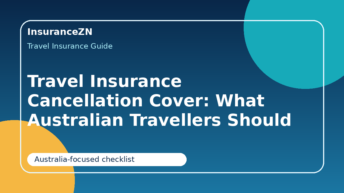 Travel Insurance Cancellation Cover: What Australian Travellers Should Know - travel insurance cancellation cover Australia guide for Australian travellers