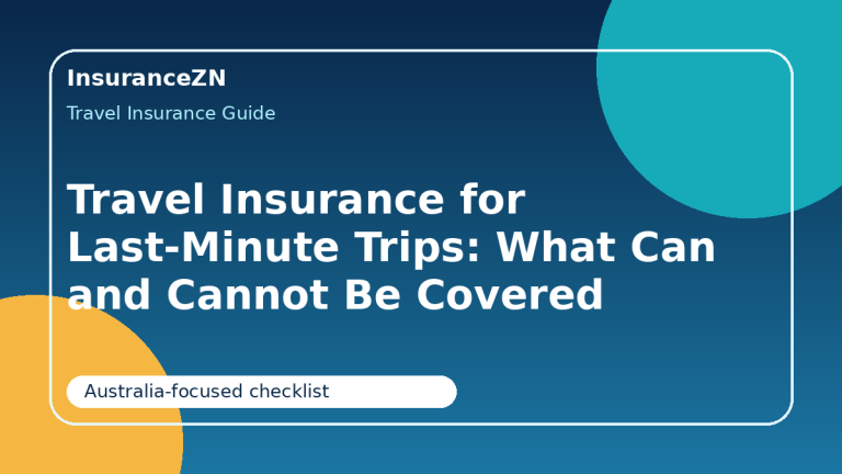 Travel Insurance for Last-Minute Trips: What Can and Cannot Be Covered - last minute travel insurance Australia guide for Australian travellers