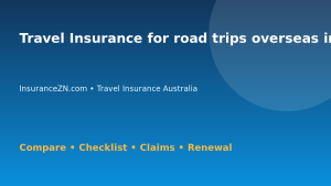 Travel Insurance for road trips overseas in Australia - Australian insurance guide
