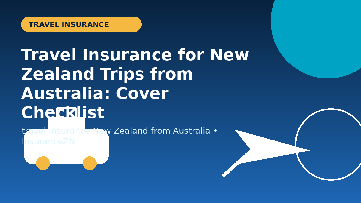 Travel Insurance for New Zealand Trips from Australia: Cover Checklist - travel insurance guide for Australian travellers