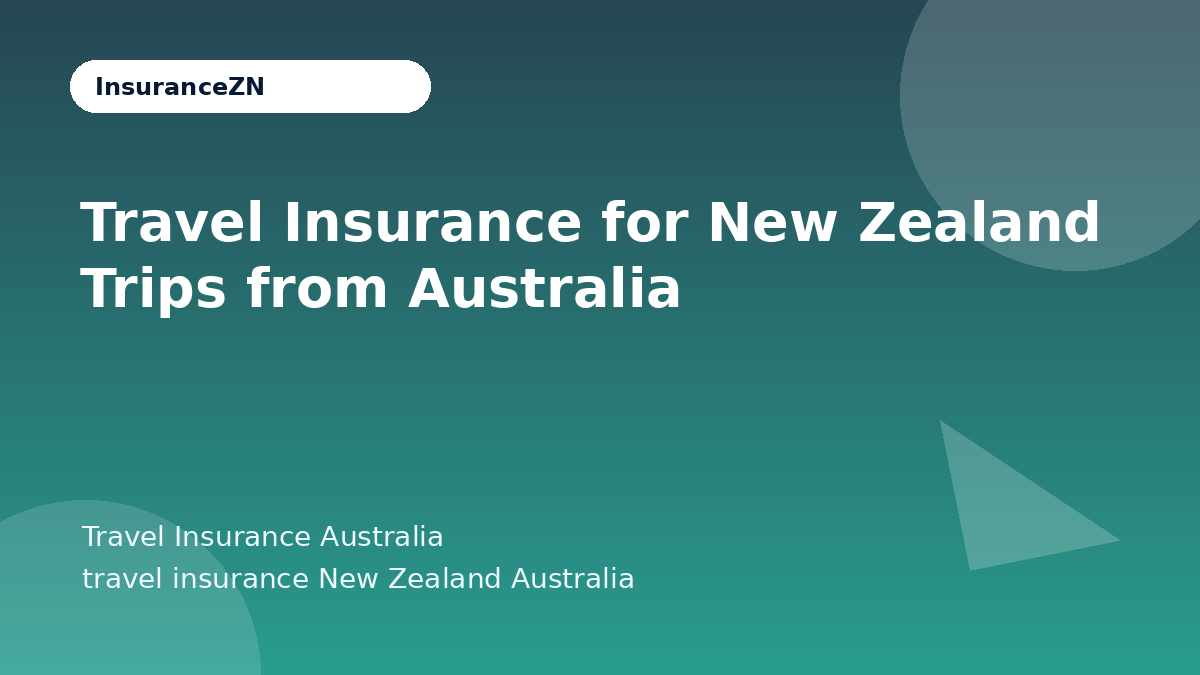 Travel Insurance for New Zealand Trips from Australia - Travel Insurance Australia guide