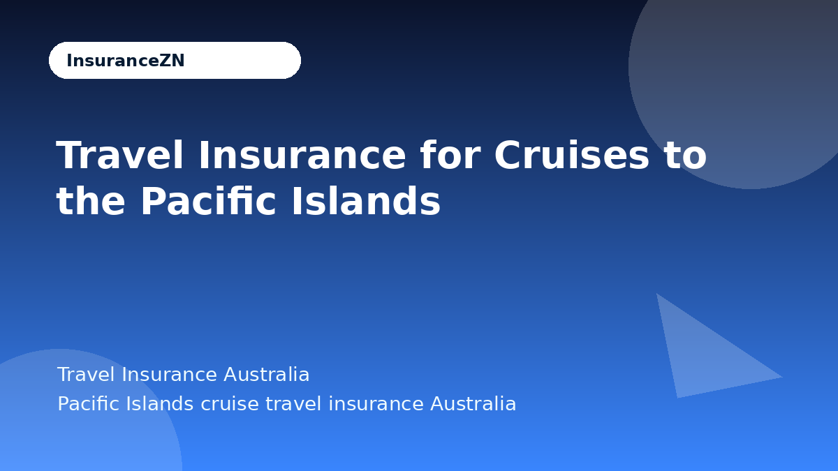Travel Insurance for Cruises to the Pacific Islands - Travel Insurance Australia guide
