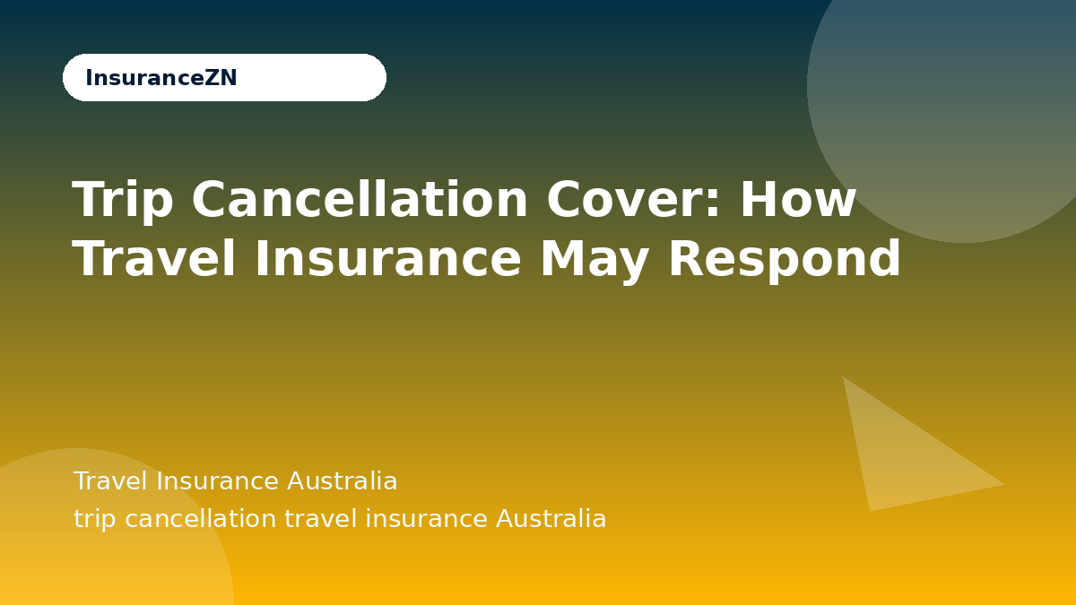 Trip Cancellation Cover: How Travel Insurance May Respond - Travel Insurance Australia guide