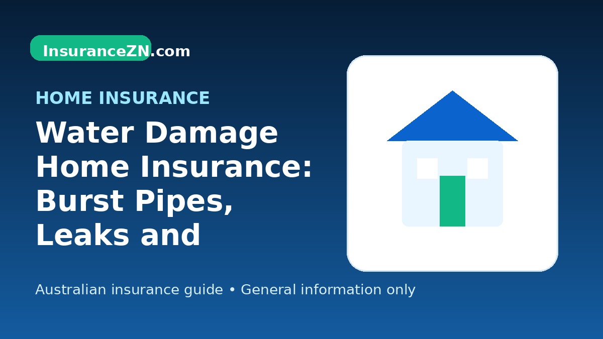 Water Damage Home Insurance: Burst Pipes, Leaks and Exclusions - Australian home insurance guide