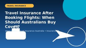 Travel Insurance After Booking Flights: When Should Australians Buy Cover? - travel insurance guide image
