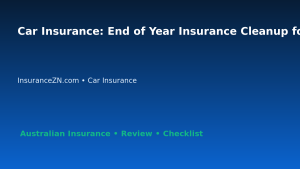 Car Insurance: End of Year Insurance Cleanup for Australian Readers 2026 featured image