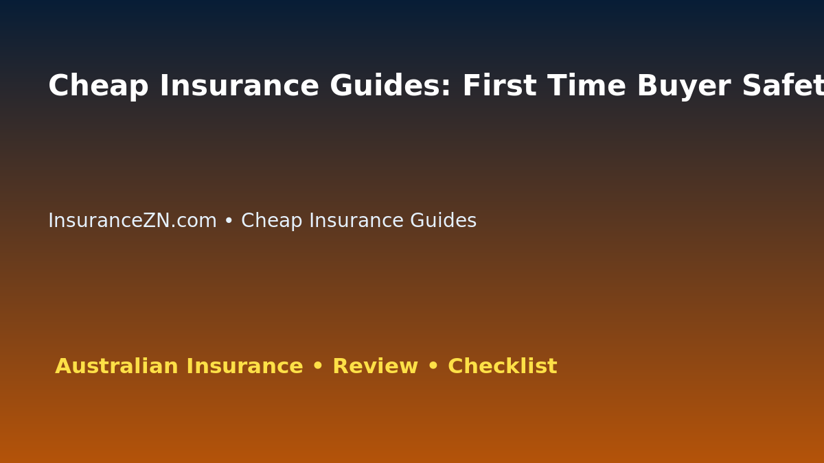 Cheap Insurance Guides: First Time Buyer Safety Checklist for Australian Readers 2026 featured image