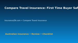 Compare Travel Insurance: First Time Buyer Safety Checklist for Australian Readers 2026 featured image