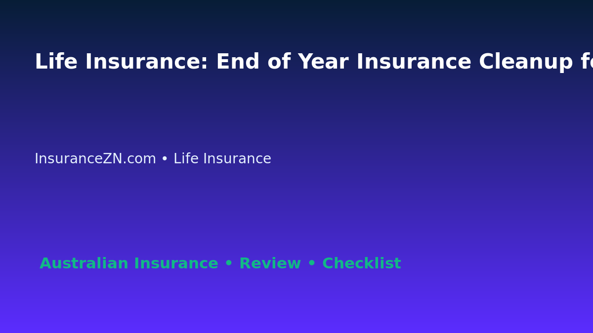 Life Insurance: End of Year Insurance Cleanup for Australian Readers 2026 featured image