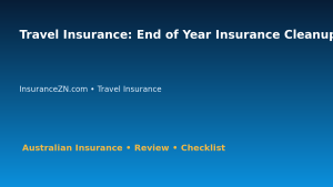 Travel Insurance: End of Year Insurance Cleanup for Australian Readers 2026 featured image