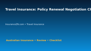 Travel Insurance: Policy Renewal Negotiation Checklist for Australian Readers 2026 featured image